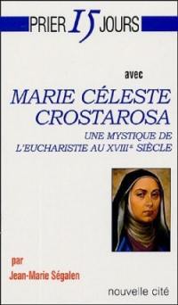 Prier 15 jours avec Marie Céleste Crostarosa : une mystique de l'eucharistie au XVIIIe siècle