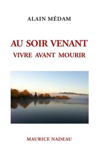 Au soir venant : vivre avant mourir