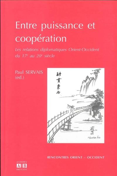 Entre puissance et coopération : les relations diplomatiques Orient-Occident du 17e au 20e siècle : actes du 7e colloque international de l'Espace Asie