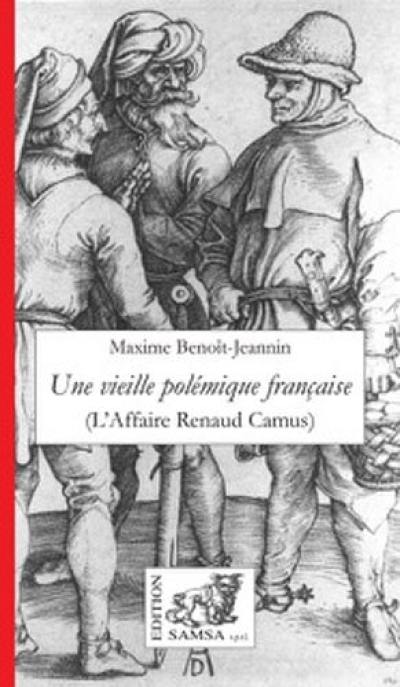 Une vieille polémique française : lettre à un ami américain sur l'affaire Renaud Camus et ses séquelles, 2000-2002