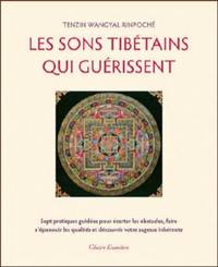 Les sons tibétains qui guérissent : sept pratiques guidées pour écarter les obstacles, faire s'épanouir les qualités et découvrir votre sagesse inhérente