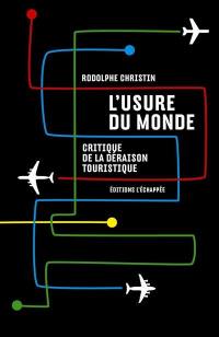 L'usure du monde : critique de la déraison touristique