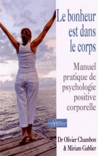 Le bonheur est dans le corps : manuel pratique de psychologie positive corporelle