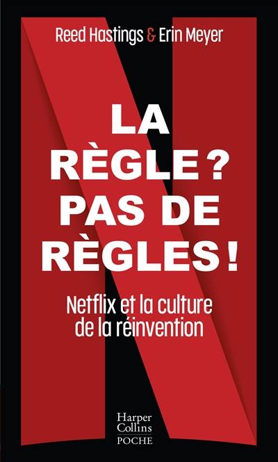 La règle ? Pas de règles ! : Netflix et la culture de la réinvention