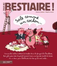 Tous au bestiaire !. Vol. 5. Sale comme un cochon...