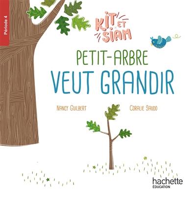 Kit et Siam. Vol. 4. Petit-Arbre veut grandir