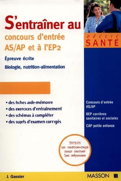 S'entraîner au concours d'entrée AS-AP et à l'EP2 épreuve écrite : biologie, nutrition-alimentation