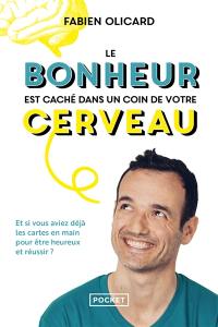 Le bonheur est caché dans un coin de votre cerveau : et si vous aviez déjà les cartes en main pour être heureux et réussir ?