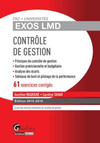 Contrôle de gestion 2015-2016 : principes du contrôle de gestion, gestion prévisionnelle et budgétaire, analyse des écarts, tableaux de bord et pilotage de la performance : 61 exercices corrigés