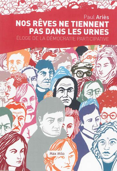 Nos rêves ne tiennent pas dans les urnes : éloge de la démocratie participative