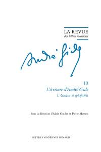 André Gide. Vol. 10. L'écriture d'André Gide. Vol. 1. Genèses et spécificités