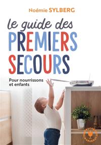 Le guide des premiers secours : pour nourrissons et enfants