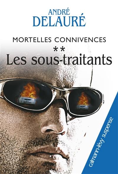 Mortelles connivences. Vol. 2. Les sous-traitants