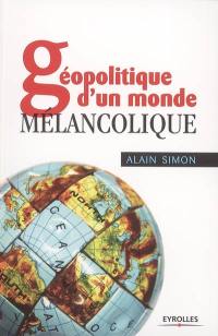 Géopolitique d'un monde mélancolique