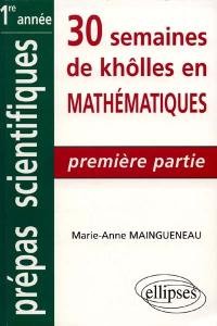 30 semaines de khôlles en mathématiques, CPGE 1re année : première partie