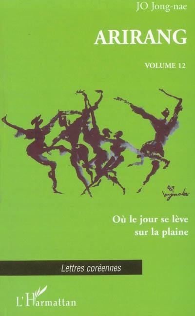 Arirang. Vol. 12. Où le jour se lève sur la plaine