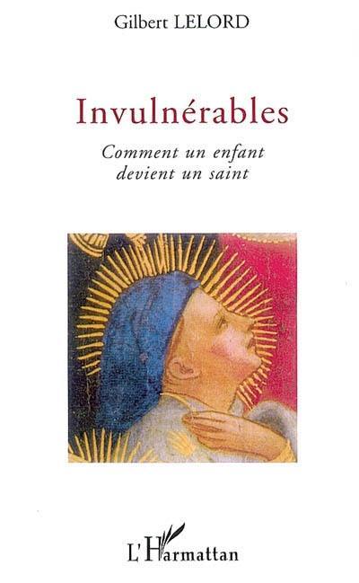 Invulnérables : comment un enfant devient un saint