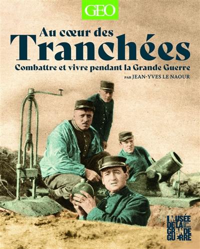 Au coeur des tranchées : combattre et vivre pendant la Grande Guerre