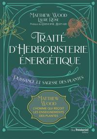 Traité d'herboristerie énergétique : puissance et sagesse des plantes