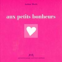 Aux petits bonheurs