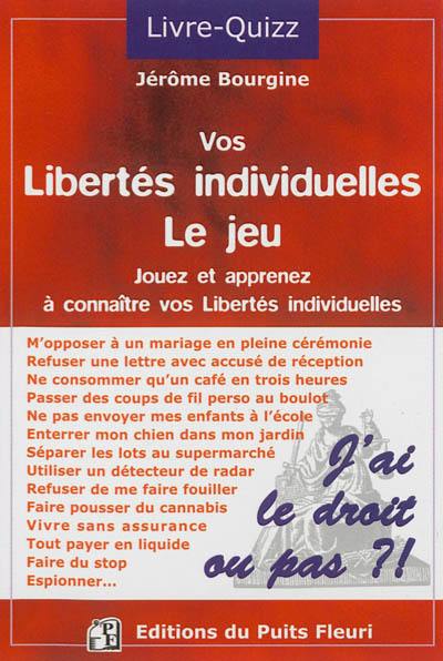 Vos libertés individuelles : jouez et apprenez à connaître vos libertés individuelles : j'ai le droit ou pas ? livre-quizz