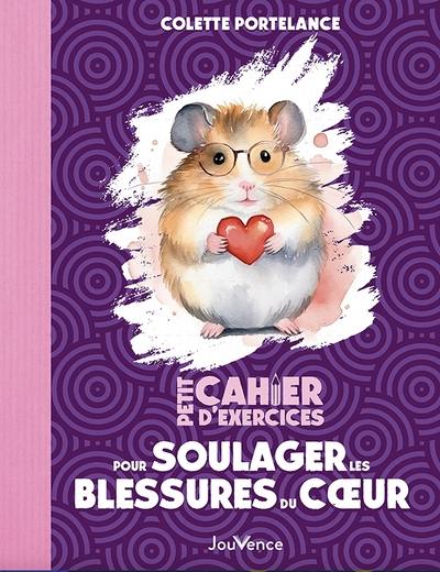 Petit cahier d'exercices pour soulager les blessures du coeur