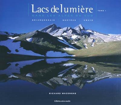 Lacs de lumière dans les Alpes du Sud. Vol. 1. Briançonnais, Queyras, Ubaye