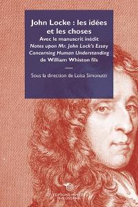 John Locke : les idées et les choses. Notes upon Mr. John Lock's essay concerning human understanding : manuscrit inédit