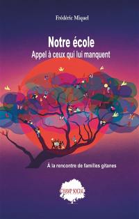 Notre école : appel à ceux qui lui manquent : à la rencontre de familles gitanes