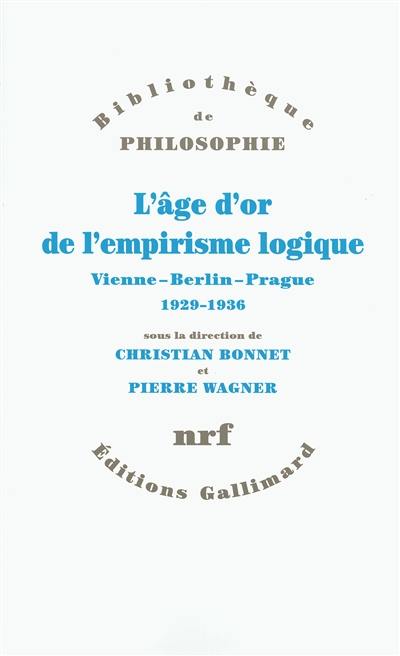 L'âge d'or de l'empirisme logique : Vienne, Berlin, Prague, 1929-1936 : textes de philosophie des sciences