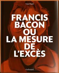 Francis Bacon ou La mesure de l'excès