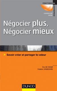 Négocier plus, négocier mieux : savoir créer et partager la valeur