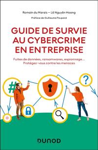 Guide de survie au cybercrime en entreprise : fuites de données, ransomwares, espionnage... : protégez-vous contre les menaces