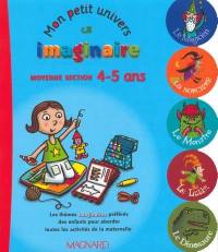 Mon petit univers imaginaire : moyenne section 4-5 ans