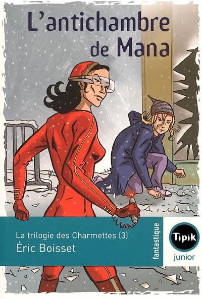 La trilogie des Charmettes. Vol. 3. L'antichambre de Mana