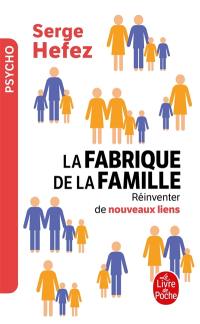 La fabrique de la famille : réinventer de nouveaux liens