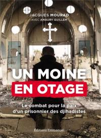 Un moine en otage : le combat pour la paix d'un prisonnier des djihadistes