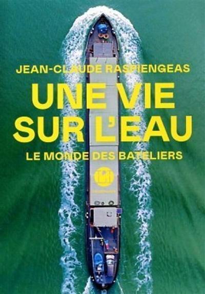 Une vie sur l'eau : le monde des bateliers