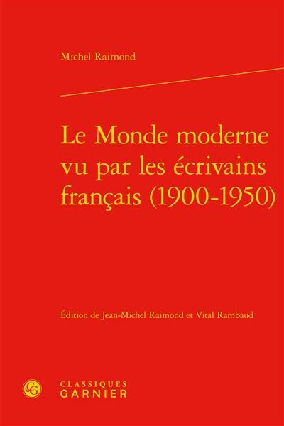 Le monde moderne vu par les écrivains français (1900-1950)