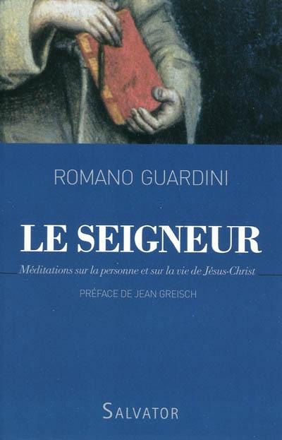 Le Seigneur : méditations sur la personne et sur la vie de Jésus-Christ