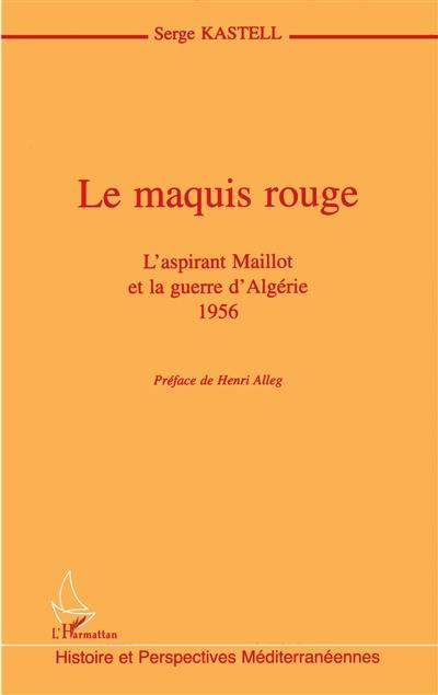 Le maquis rouge : l'aspirant Maillot et la guerre d'Algérie, 1956