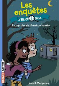 Les enquêtes d'Eliott et Nina. Vol. 3. Le mystère de la maison hantée