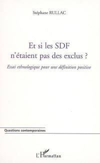 Et si les SDF n'étaient pas des exclus ? : essai ethnologique pour une définition positive