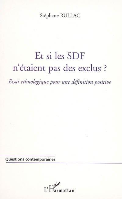 Et si les SDF n'étaient pas des exclus ? : essai ethnologique pour une définition positive