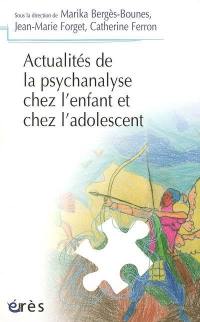 Actualités de la psychanalyse chez l'enfant et chez l'adolescent