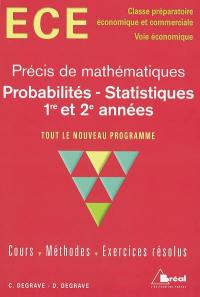 Précis de mathématiques ECE, classe préparatoire économique et commerciale 1re et 2e années, voie économique : probabilités, statistiques : tout le nouveau programme