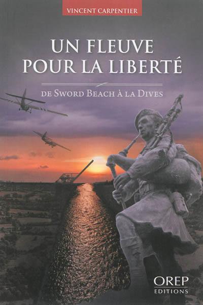 Un fleuve pour la liberté : de Sword Beach à la Dives