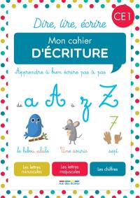 Mon cahier d'écriture CE1 : apprendre à bien écrire pas à pas : les lettres minuscules, les lettres majuscules, les chiffres