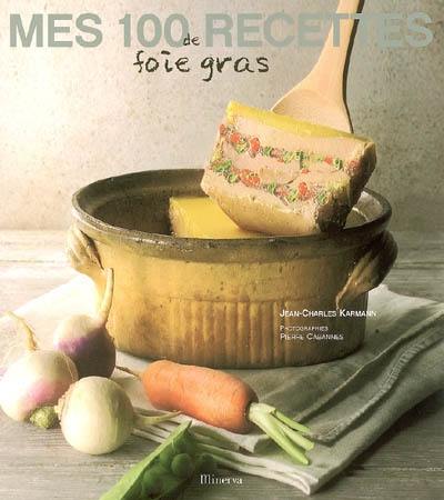 Mes 100 recettes de foie gras