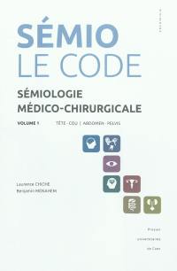 Sémiologie médico-chirurgicale : le code. Vol. 1. Tête, cou, abdomen, pelvis